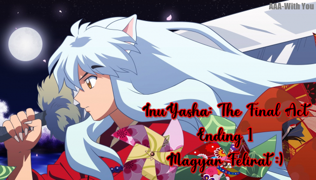 Inuyasha Opening 1 Magyar Felirattal 