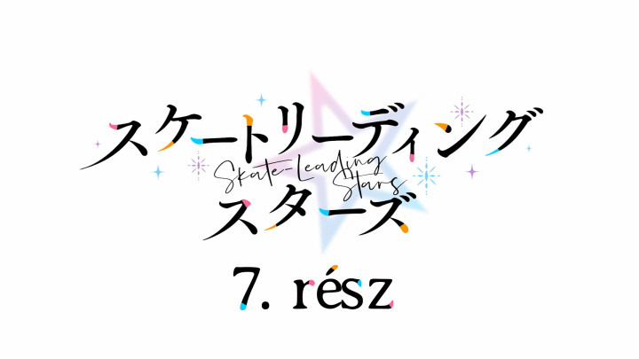 Skate-Leading Stars - 7. rész - magyar felirattal