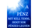 A pénz - mit kell tenni hogy sok pénzed legyen