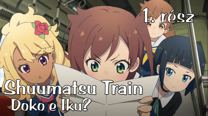 Shuumatsu Train Doko e Iku? - 1. rész (magyar felirattal)