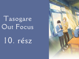 [NNS&OSD] Tasogare Out Focus 10. rész magyarul