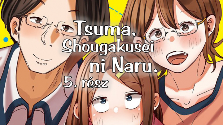 Tsuma, Shougakusei Ni Naru - 5. rész (magyar felirattal)