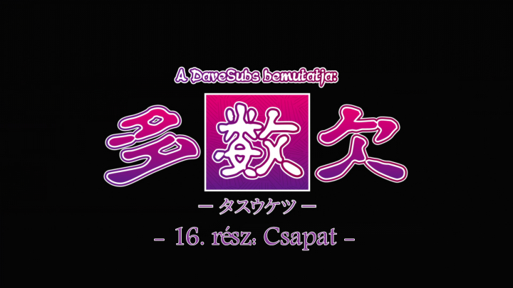 Tasuketsu - 16. rész  - magyar felirattal